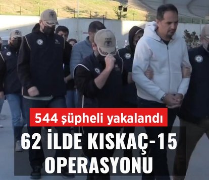 62 ilde Kıskaç-15 operasyonu: 544 gözaltı