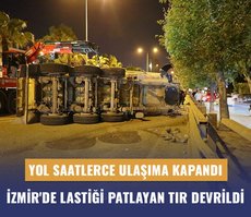 İzmir’de lastiği patlayan tır devrildi, yol saatlerce ulaşıma kapandı