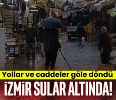 İzmir sular altında kaldı! O yollar göle döndü