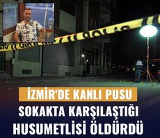 İzmir’de kanlı pusu! Sokakta karşılaştığı husumetlisi öldürdü