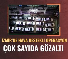 İzmir’de helikopter destekli operasyon! Çok sayıda gözaltı
