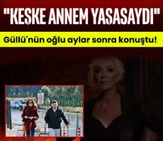 Güllü’nün oğlu aylar sonra konuştu!
