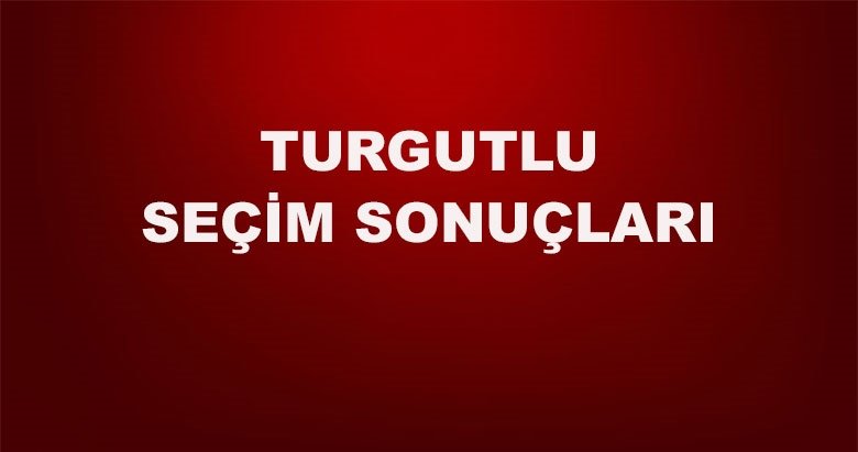 Manisa Turgutlu yerel seçim sonuçları! 31 Mart yerel seçimlerinde Turgutlu’da hangi aday önde?