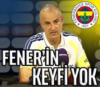 Fener’in keyfi yok