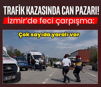 İzmir’de feci kaza! Çok sayıda yaralı var