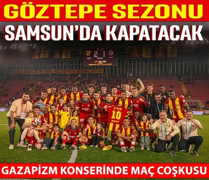 Göztepe sezonu Samsun’da kapatacak!