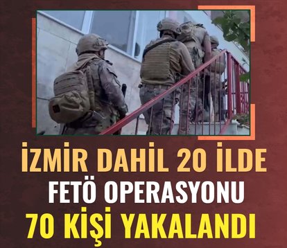 İzmir dahil 20 ilde FETÖ’ye KISKAÇ operasyonu: 70 kişi yakalandı