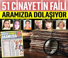 51 cinayetin faili aramızda dolaşıyor