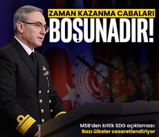 MSB: SDG’yi bazı ülkeler cesaretlendiriyor!