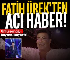 Fatih Ürek’ten acı haber: Hayatını kaybetti