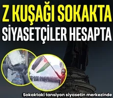 Z kuşağı sokakta siyasetçiler hesapta