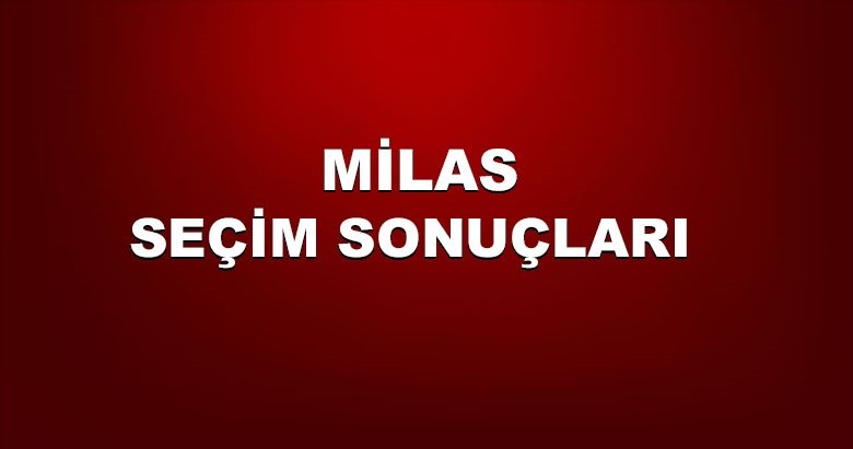 Muğla Milas yerel seçim sonuçları! 31 Mart yerel seçimlerinde Milas’da hangi aday önde?